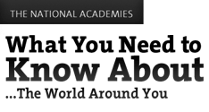 The National Academies: What You Need to Know About the World Around You